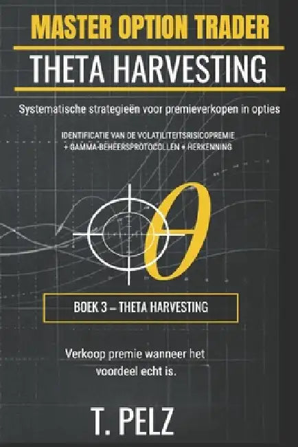 THETA HARVESTING (MASTER OPTION TRADER Serie): Systematische strategieën voor premieverkopen in opties by Tony Pelz