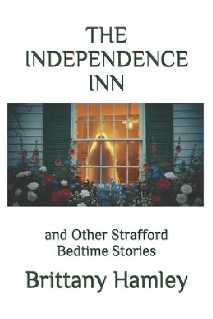 The Independence Inn and Other Strafford Bedtime Stories by Brittany Hamley
