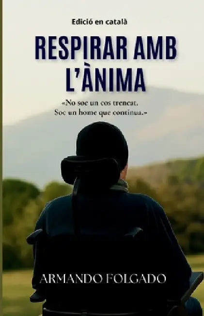 Respirar AMB l'Ànima: Una història real de superació, discapacitat i força interior by Armando Folgado