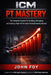 ICM PT Mastery: The Complete System for Building, Managing, and Scaling a High Performance Personal Training Business by John Foy