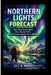 Northern Lights Forecast: Real-Time Aurora Alerts, Best Viewing Times, and Skywatching Secrets for 2026 by Jill A. Morris
