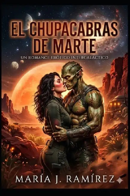 El Chupacabras de Marte: Un romance erótico intergaláctico by María J. Ramírez