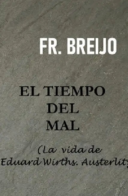 El Tiempo del Mal: La vida de Eduard Wirths. Austerlitz by Francisco R. Breijo Marquez