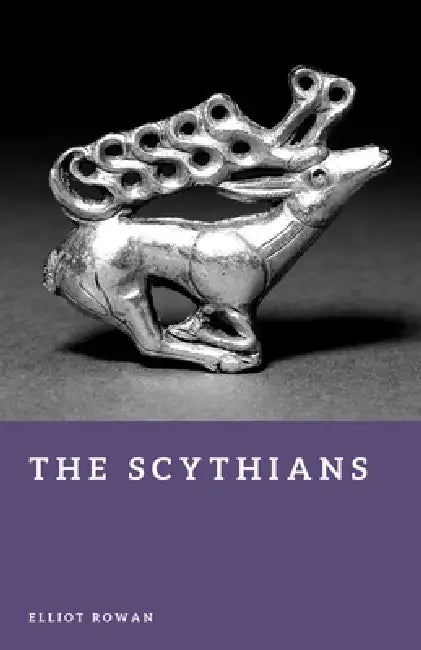 The Scythians: Nomads of the Eurasian Steppe by Elliot Rowan