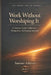 Work Without Worshiping It: A Christian Guide To Burnout, Productivity, And Keeping Your Soul by Samuel Ashford