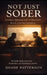 Not Just Sober: Living a Spiritual Life in Recovery by Shane Patterson