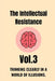 The Intellectual Resistance - Vol. 3: Thinking Clearly in a World of Illusions. by Egbearor Favour