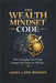 The Wealth Mindset Code (Tm): A Proven System to Reprogram Your Thinking, Build Financial Freedom, and Create Lasting Wealth (Money Mindset & Success by Abdul Latif Hussein