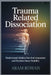Trauma Related Dissociation: Understand Hidden Survival Responses and Reclaim Inner Stability by Aram Rowan