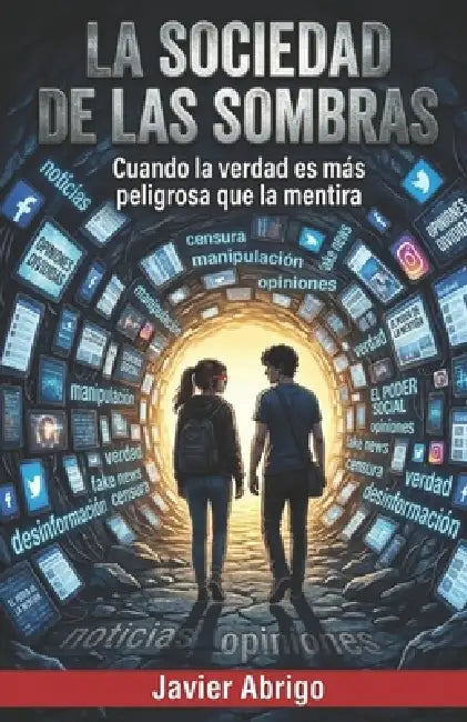 La sociedad de las sombras.: Cuando la verdad es más peligrosa que la mentira. by Javier Abrigo
