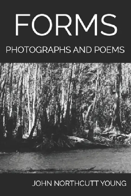 Forms: Photographs and Poems by John Northcutt Young
