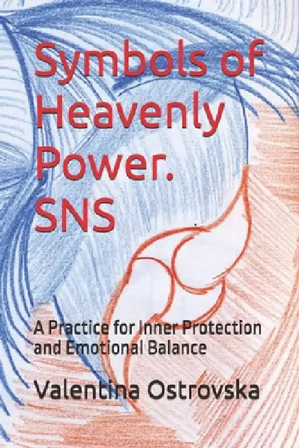 Symbols of Heavenly Power. SNS: A Practice for Inner Protection and Emotional Balance by Valentina Ostrovska