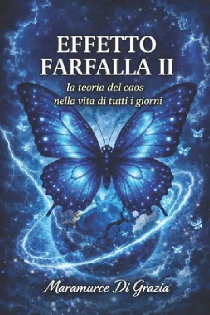 Effetto Farfalla II: La teoria del caos nella vita di tutti i giorni by Maramurce Di Grazia