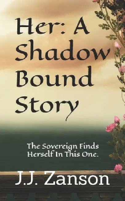 Her: A Shadow Bound Story: The Sovereign Finds Herself In This One by J. J. Zanson