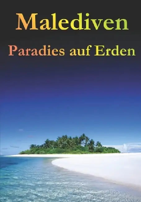 Malediven: Paradies auf Erden by Roland Paregger