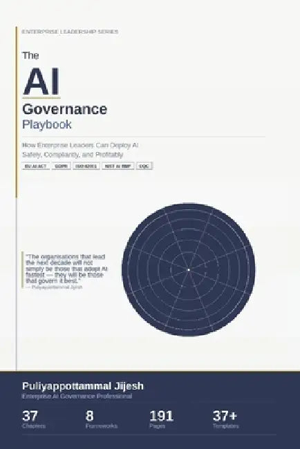 The AI Governance Playbook: How Enterprise Leaders Can Deploy AI Safely, Compliantly, and Profitably by Puliyappottammal Jijesh
