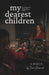 My Dearest Children: A Memoir - Personal Reflections Inspired by Five Generations of Intergenerational Healing by Danna Horwood