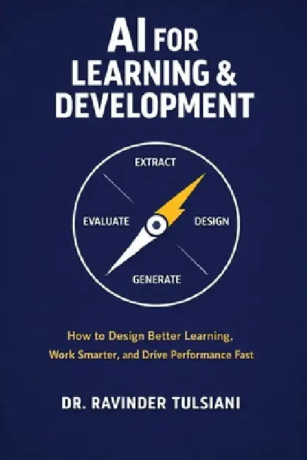 AI for Learning & Development: How to Design Better Learning, Work Smarter, and Drive Performance Faster by Ravinder Tulsiani