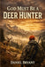 God Must Be a Deer Hunter: The Stand of a Lifetime by Daniel Bryant