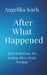 After What Happened: Short Reflections For Healing After A Toxic Breakup by Angelika Koch