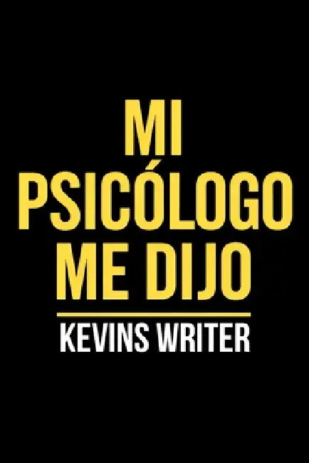 Mi psicólogo me dijo: 130 verdades que necesitabas escuchar sobre ti mismo by Kevins Writer