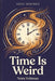 Time Is Weird: The universe does not have a clock. It has something much stranger. by Nora Veltman