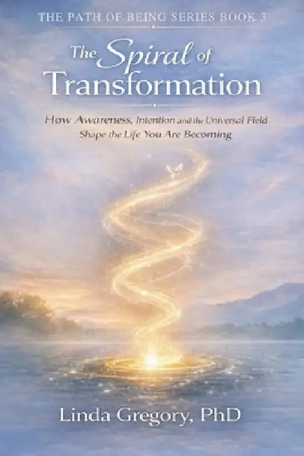The Spiral of Transformation: Awakening Intention, Intuition and the Universal Field by Linda Gregory
