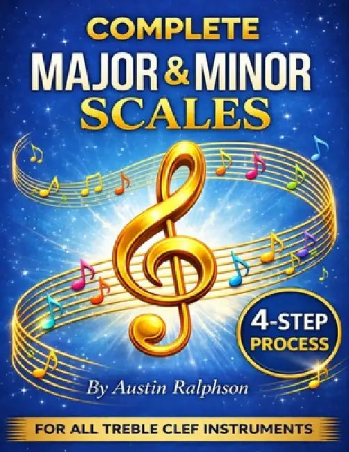 Scale book (scales) for all TREBLE CLEF instruments: 4-step process to success in every key. by Austin H. Ralphson