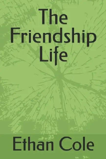 The Friendship Life by Ethan Cole