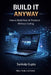 BUILD IT ANYWAY -- How to Build Real AI Products Without Coding: The No-Code AI Playbook for Building and Selling Software Products by Teli Publications, Sankalp Gupta