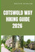 Cotswold Way Hiking Guide 2026: Walk England's Iconic Countryside Trail with Scenic Routes, Village Stops, and Practical Planning Tips by Travis Durand