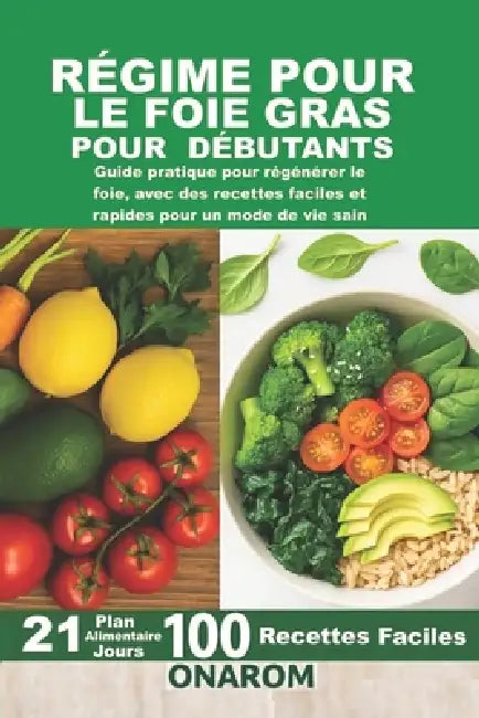 Régime Pour Le Foie Gras Pour Débutants: Guide pratique pour régénérer le foie, avec des recettes faciles et rapides pour un mode de vie sain by Onarom