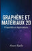 Graphène et Matériaux 2D: Propriétés et Applications by Arven Kaelis