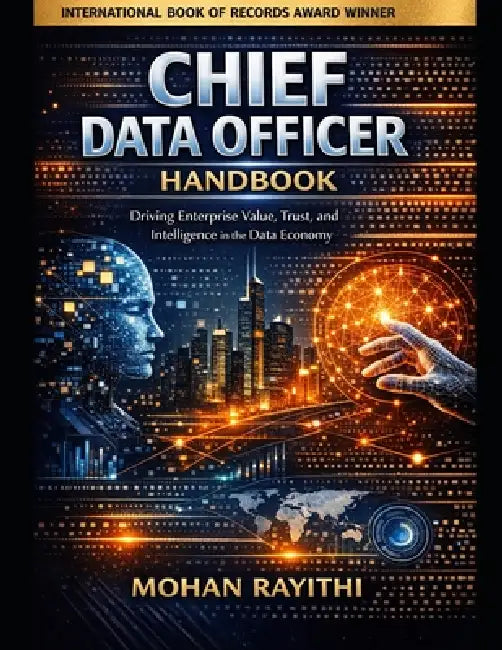 Chief Data Officer Handbook: Driving Enterprise Value, Trust, and Intelligence in the Data Economy by Mohan Rayithi
