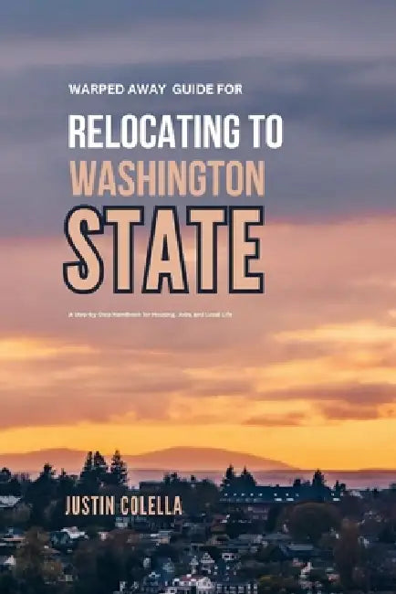 Warped Away Guide For Relocating to Washington State: What No One Tells You About Relocation - Until Now! by Justin Colella
