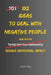 102 Ideas To Deal With Negative People: No Extreme Calm. No Perfect Control. Simple Everyday Ideas To Stay Unaffected, Reduce Emotional Impact, and Ha by Charles King