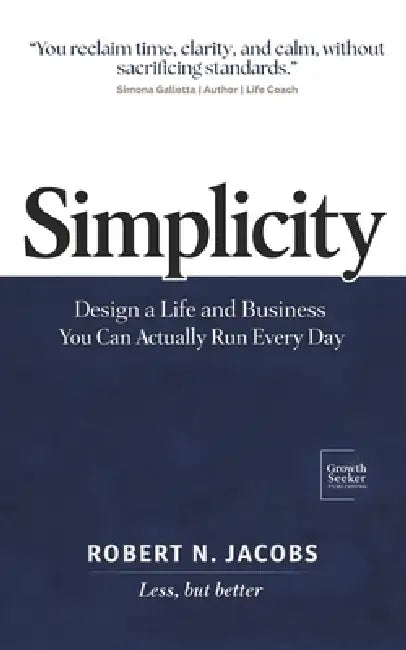 Simplicity: From Meetings to Movement, The Standard That Makes Work Flow. Stop Managing Noise, and Start Delivering Outcomes. by Robert N. Jacobs