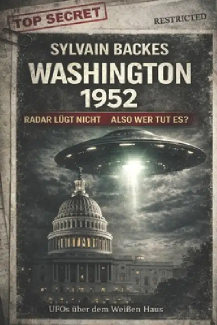 Washington 1952 Radar Lügt Nicht Also Wer Tut Es?: UFOs über dem Weißen Haus by Sylvain Backes