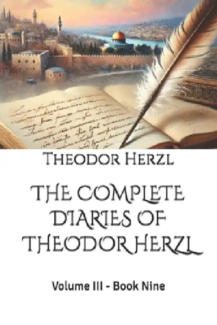 The Complete Diaries of Theodor Herzl: Volume III - Book Nine by Marcos Beyer, Theodor Herzl