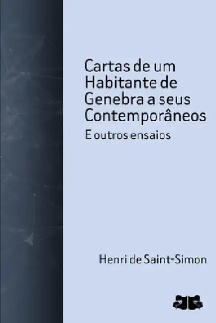 Cartas de um Habitante de Genebra a seus Contemporâneos: e outros ensaios by Henri De Saint-Simon