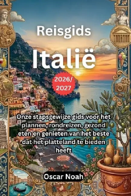 Reisgids Italië 2026/2027: Onze stapsgewijze gids voor het plannen, rondreizen, gezond eten en genieten van het beste dat het platteland te bieden hee by Oscar Noah