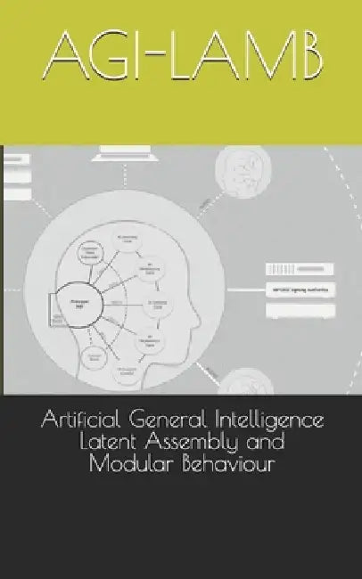 Artificial General Intelligence Latent Assembly And Modular Behaviour