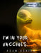 I'm In Your Vaccines V2 by Adam Oshien, Adam Ringham