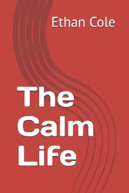 The Calm Life by Ethan Cole