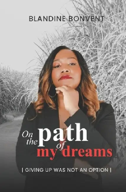 On the Path of my Dreams: Giving up was not an option by Estelle Charlery Cayol, Blandine Bonvent