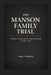 The Manson Family Trial: Evidence, Arrests, and the Court Proceedings of 1969-1971 by Hahn S. Albritton