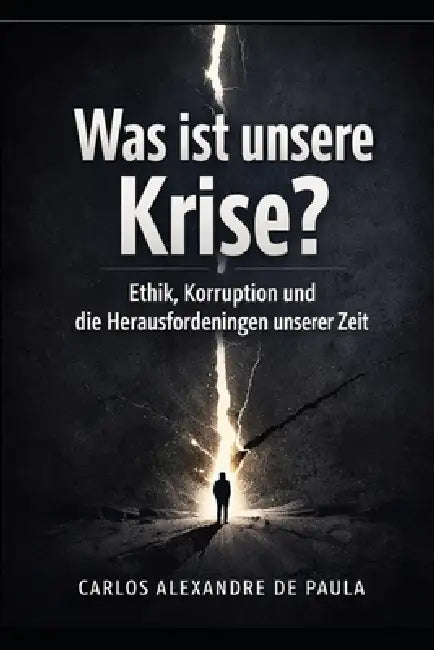 Was ist unsere Krise?: Ethik, Korruption und die Herausforderungen unserer Zeit by Carlos Alexandre de Paula