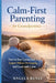 Calm-First Parenting for Grandparents: How to Stay Connected, Support Without Overstepping, and Lead with Calm by Angela Renee
