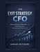 The Exit Strategy CFO: Financial Planning, Tax Optimization, and Wealth Preservation for Business Owners Preparing to Sell by Adrian Velthaire