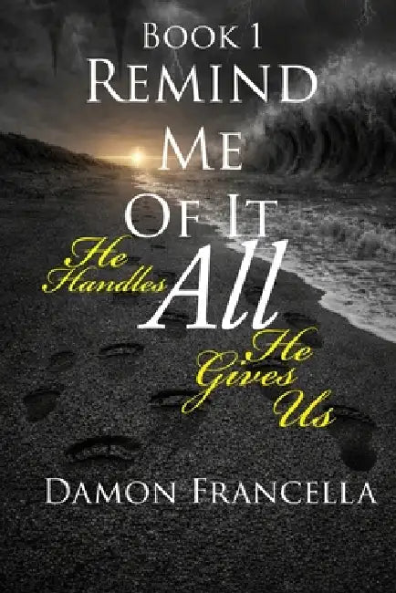 Remind Me Of It All-Book 1: He Handles All He Gives Us by Damon Francella